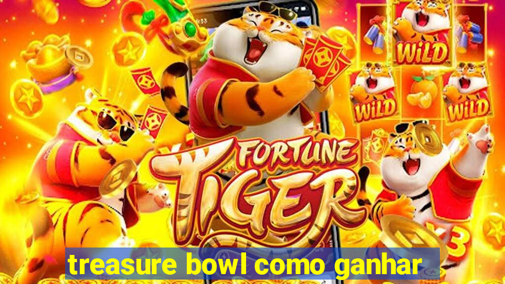 treasure bowl como ganhar